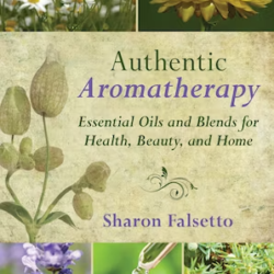 Authentic Aromatherapy Essential Oils and Blends by Sharon Falsetto