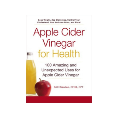 Apple Cider Vinegar for Health by Britt Brandon