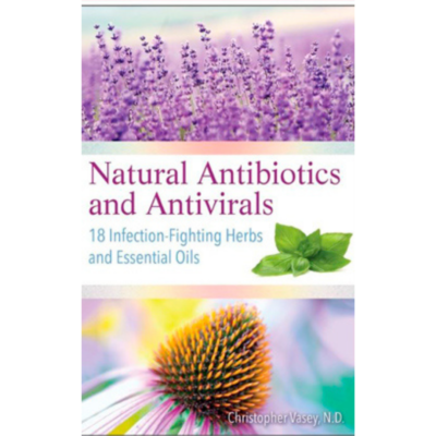 Natural Antibiotics and Antivirals by Christopher Vacey, N.D.