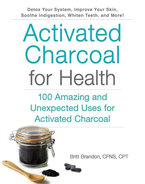 Activated Charcoal For Health By Britt Brandon